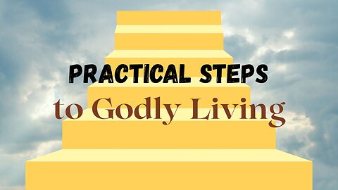 Practical Steps for Godly Living: Daily Faith in Action