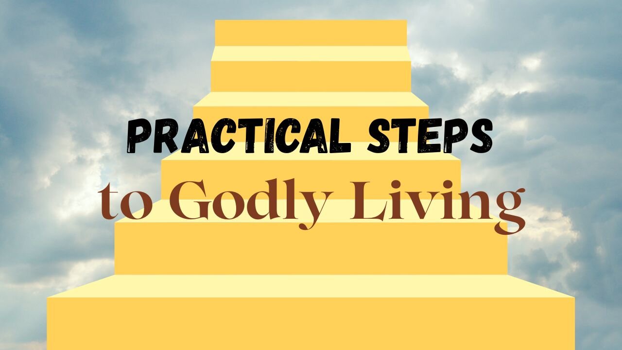 Practical Steps for Godly Living: Daily Faith in Action