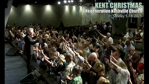 Kent Christmas - Regeneration Nashville Church - 5.18.2025 - Sunday Celebration!
