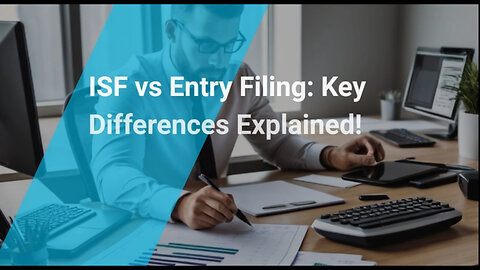 Mastering the Art of ISF Filing and Entry Filing: What You Need to Know!
