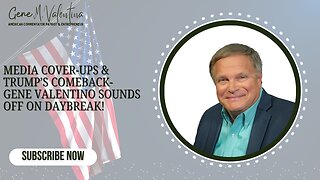 Media Cover-Ups & Trump’s Comeback- Gene Valentino Sounds Off on DAYBREAK!