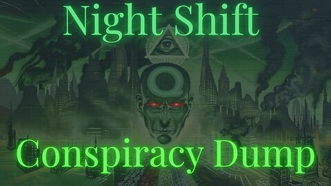 Conspiracy Dump - Night Shift Quantum Financial System