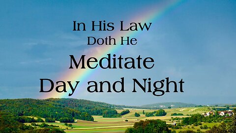 In His Law Doth He Meditate Day and Night
