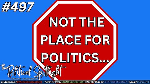 #497 | Not the Place for Politics... | The Political Spotlight