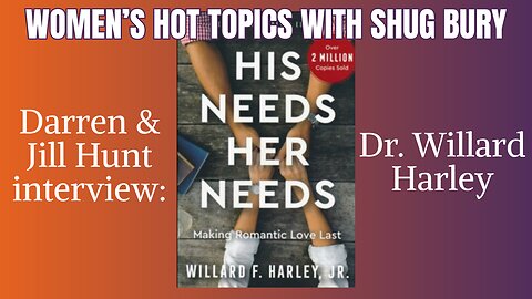 HIS NEEDS HER NEEDS - Darren and Jill Hunt & Dr. Willard Harley - Women's Hot Topics with Shug Bury