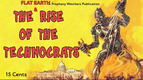 FLAT EARTH & THE RISE OF THE TECHNOCRATS