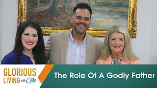 Glorious Living With Cathy: The Role Of A Godly Father