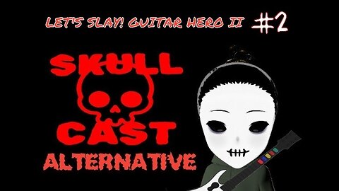 SkullCast Alternative: Let's Slay! Guitar Hero II pt. 2