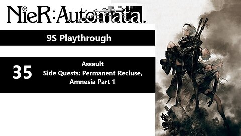 NieR: Automata | Part 35 - Assault, Side Quests: Permanent Recluse, Amnesia Part 1 (9S Playthrough)