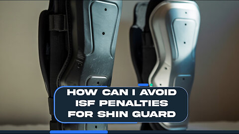 How Can I Avoid ISF Penalties For Shin Guard