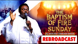 REBROADCAST || The Baptism of Fire | Holy Communion Sunday with The Bondservant of Christ John