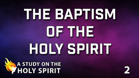 A STUDY ON THE HOLY SPIRIT Part 2: The Baptism of the Holy Spirit