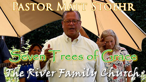 Pastor Matt Stoehr, August 24, 2025 "Seven Trees of Grace"