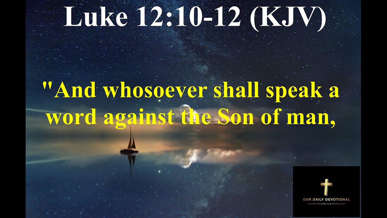 Luke 12:10-12 (KJV), "And whosoever shall speak a word against the Son of man,