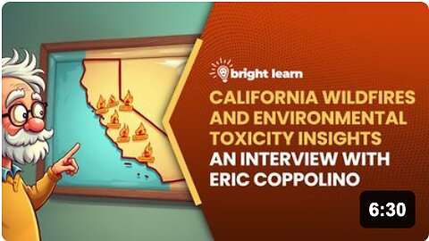 BrightLearn - California Wildfires and Environmental Toxicity Insights, an interview with Eric Coppolino
