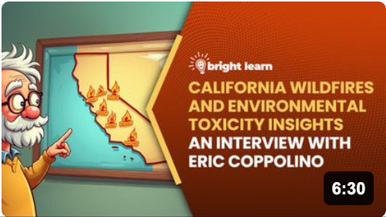 BrightLearn - California Wildfires and Environmental Toxicity Insights, an interview with Eric Coppolino