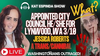 EP. 152 - Lynnwood TRANS/CANNIBAL Appointed to City Council & BLOWING UP - CANNIBALISM?