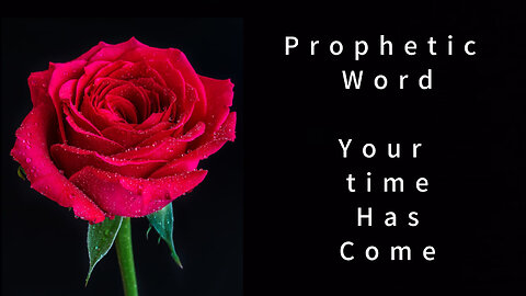 Prophetic Word: Your Time has come