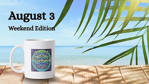 August 3 This Day in History (Weekend Edition)