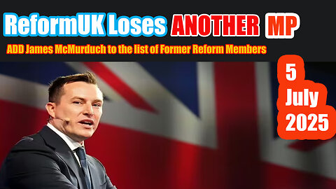 ReformUK Loses ANOTHER MP James McMurdock 5 July 2025