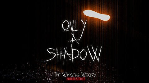 ONLY A SHADOW | Metafictional horror story | The Warning Woods Horror and Scary Stories