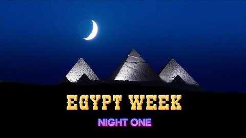 Egypt Week - Night One
