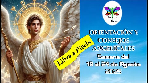 😊 ORIENTACIÓN Y CONSEJOS ANGELICALES 😊 Semana del 18 al 24 de Agosto 2025