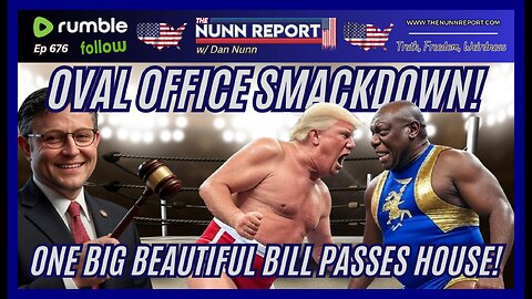 [Ep 676] Oval Office Smackdown | Big Beautiful Bill Passes House