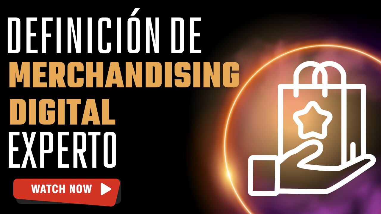 E523 [Español]:🎓DEFINICIÓN DE MERCHANDISING DIGITAL EXPERTO