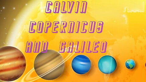 Calvin, Copernicus and Galileo