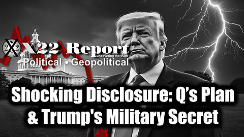 New X22 Report May 14 - Shocking Disclosure: Q’s Plan & Trump's Military Secret!