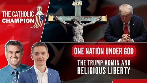 One Nation Under God: The Trump Admin and Religious Liberty – Catholic Champion