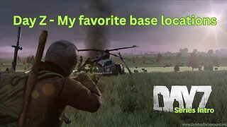 DayZ - My favorite base locations - Series Intro