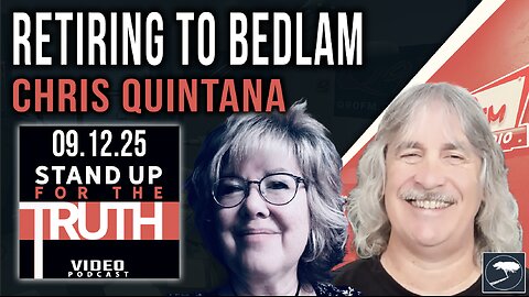 Retiring to Bedlam - Stand Up For The Truth w/ Chris Quintana