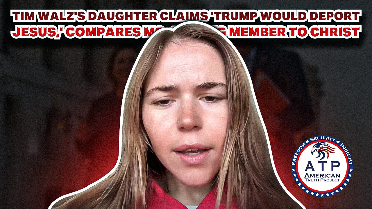 TIM WALZ'S DAUGHTER CLAIMS 'TRUMP WOULD DEPORT JESUS,' COMPARES MS-13 GANG MEMBER TO CHRIST
