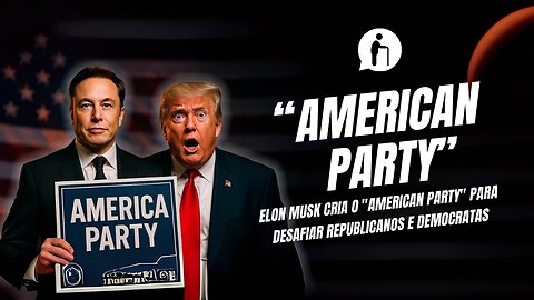 Elon Musk cria o "American Party" para desafiar Republicanos e Democratas