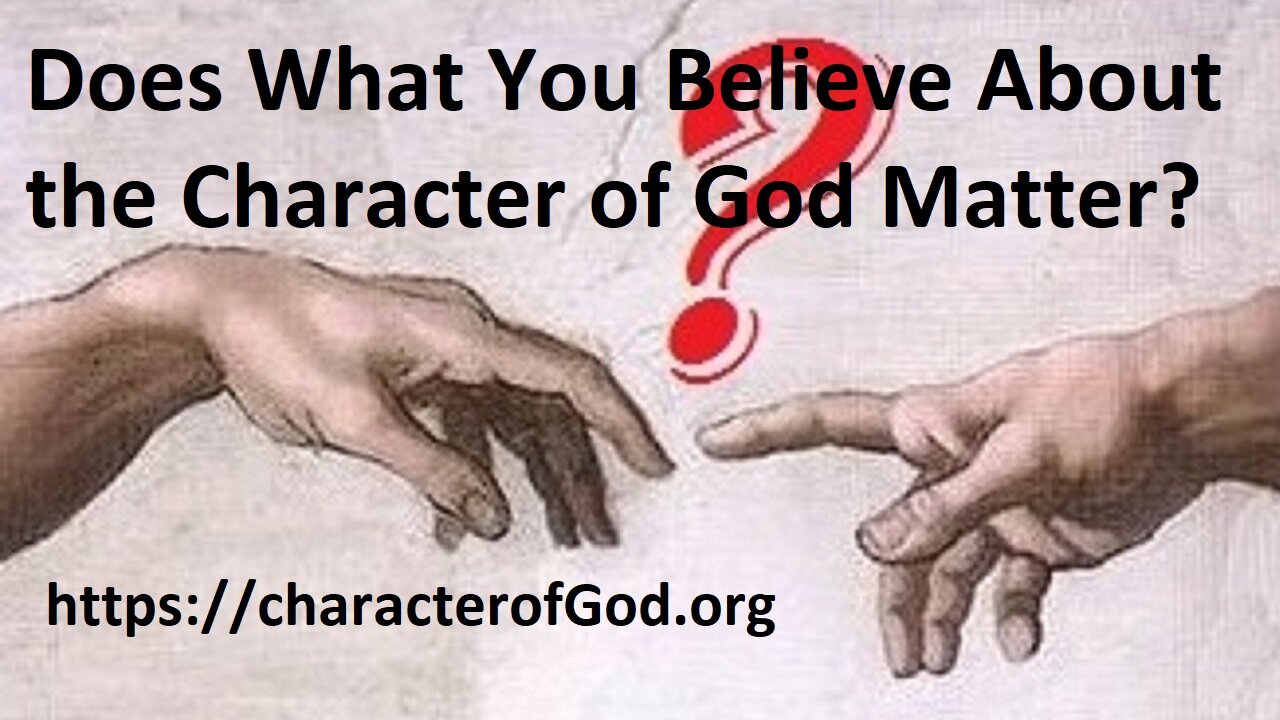 Does What we Believe About the Character of God Matter?