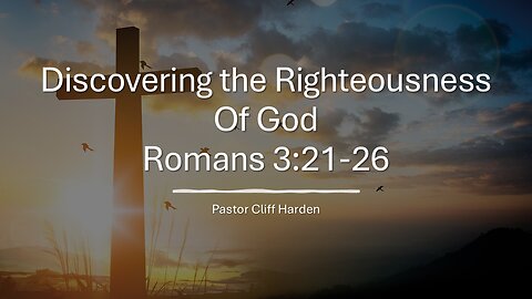 “Discovering the Righteousness Of God” by Pastor Cliff Harden