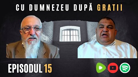 CU DUMNEZEU DUPĂ GRATII | EP 15 | VIOREL LUPU & GRUIA BURUIANĂ