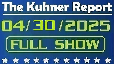 The Kuhner Report - April 30 2025 FULL SHOW [Donald Trump's first 100 days in office]