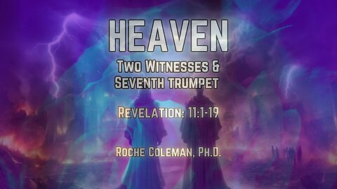 Heaven: Two Witnesses & the Seventh Trumpet | Roche Coleman, Ph.D.