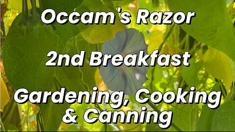 2nd Breakfast - Occam’s Razor Gardening, Cooking & Canning