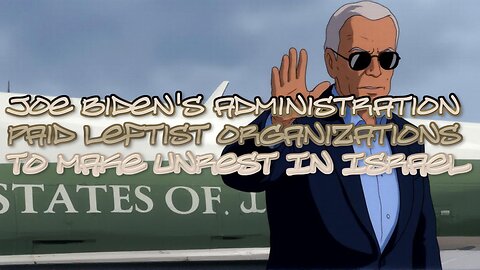 Joe Biden's Administration Paid Leftist Organizations To Make Unrest In Israel