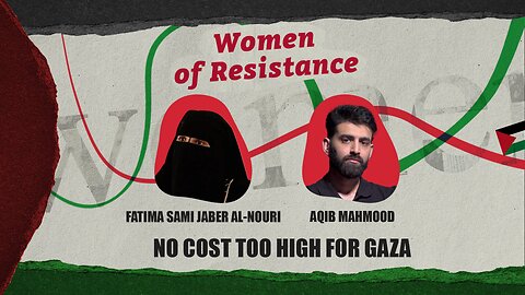 Women of Resistance: No cost too high for Gaza