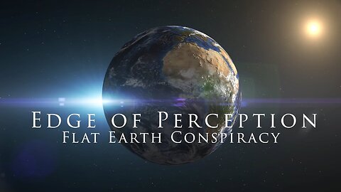 [Apr 16, 2024] Edge of Perception : Flat Earth Conspiracy [Fayth Julius]