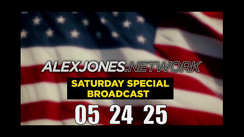 ALEX JONES (Full Show) 05_24_25 SATURDAY SPECIAL