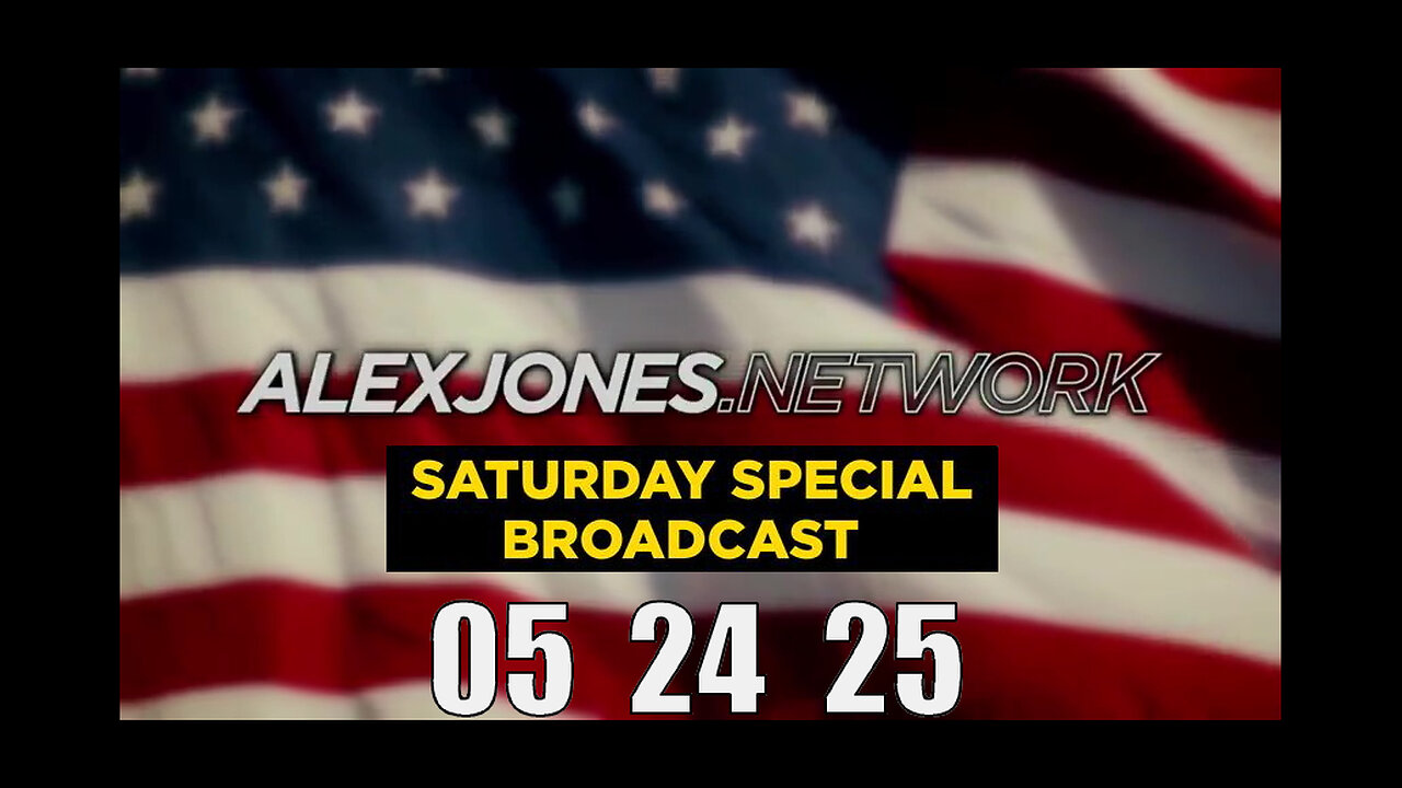 ALEX JONES (Full Show) 05_24_25 SATURDAY SPECIAL