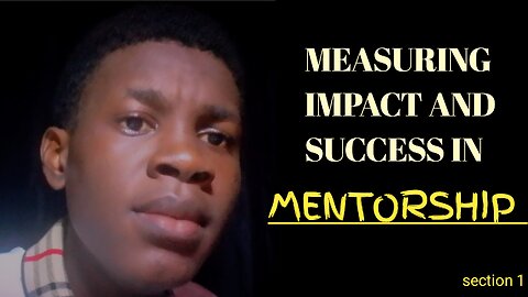 Measuring impact and success in mentorship