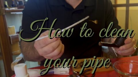 Beginner Pipe Smoker Tutorial Guide Series Episode 9: How to clean your pipe