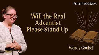 Will the Real Adventist Please Stand Up | Wendy Goubej